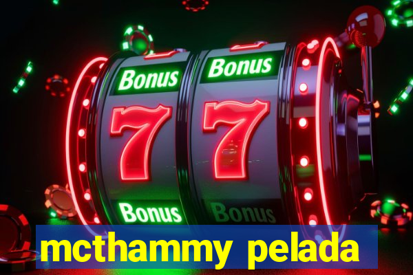 mcthammy pelada
